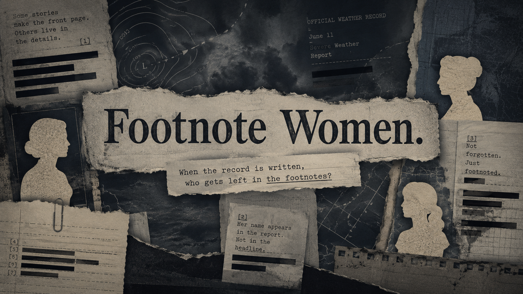 Dark newspaper collage with storm imagery, redaction bars, footnote marks, and paper cutout silhouettes of women for an article about women pushed into the margins of public stories.